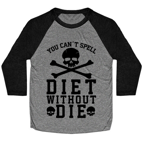 You Can't Spell Diet Without Die Baseball Tee