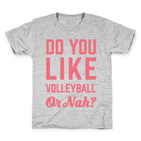 Do You Like Volleyball Or Nah? Kids T-Shirt