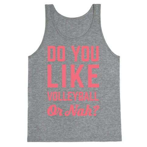 Do You Like Volleyball Or Nah? Tank Top