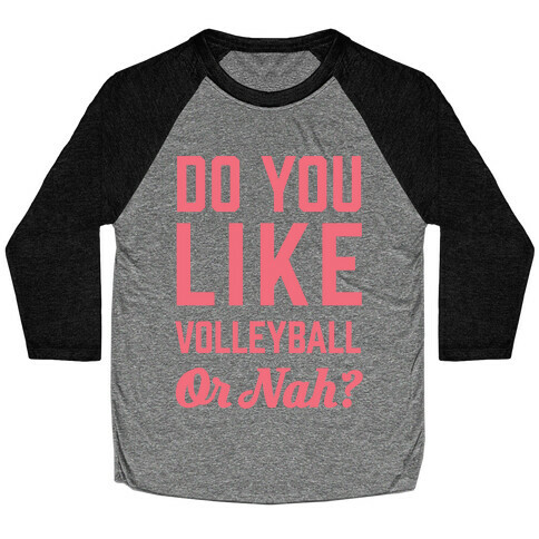 Do You Like Volleyball Or Nah? Baseball Tee