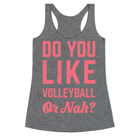 Do You Like Volleyball Or Nah? Racerback Tank Top