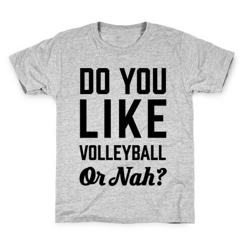 Do You Like Volleyball Or Nah? Kids T-Shirt