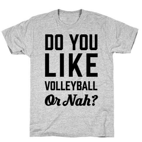 Do You Like Volleyball Or Nah? T-Shirt