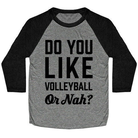 Do You Like Volleyball Or Nah? Baseball Tee