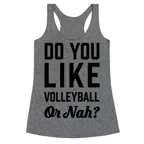 Do You Like Volleyball Or Nah? Racerback Tank Top