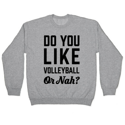 Do You Like Volleyball Or Nah? Pullover