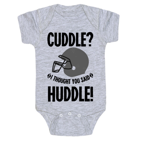 Cuddle?! I Thought you said Huddle! Baby One-Piece