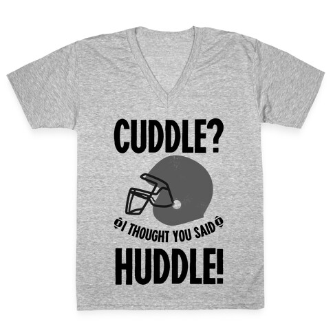 Cuddle?! I Thought you said Huddle! V-Neck Tee Shirt
