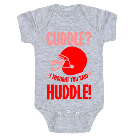 Cuddle?! I Thought you said Huddle! Baby One-Piece