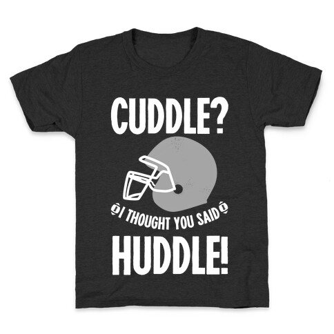 Cuddle?! I Thought you said Huddle! Kids T-Shirt