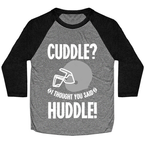 Cuddle?! I Thought you said Huddle! Baseball Tee