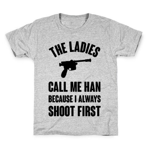 The Ladies Call Me Han Because I Always Shoot First Kids T-Shirt