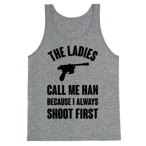 The Ladies Call Me Han Because I Always Shoot First Tank Top