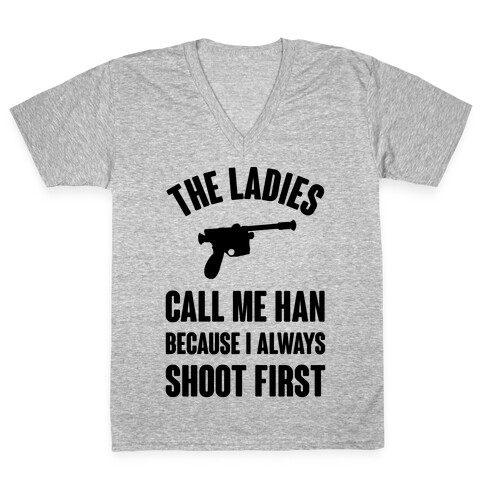 The Ladies Call Me Han Because I Always Shoot First V-Neck Tee Shirt