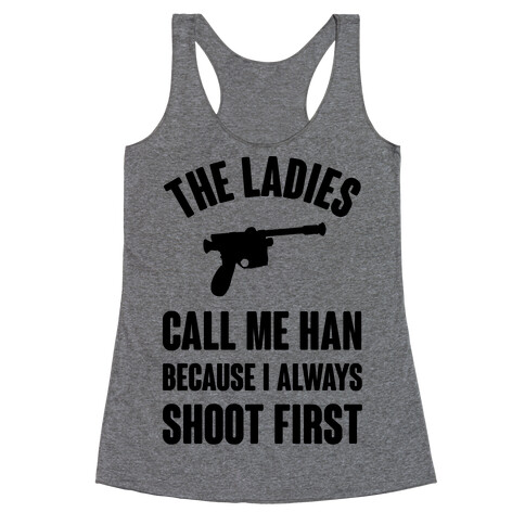 The Ladies Call Me Han Because I Always Shoot First Racerback Tank Top