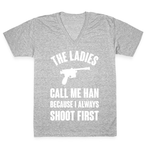 The Ladies Call Me Han Because I Always Shoot First V-Neck Tee Shirt