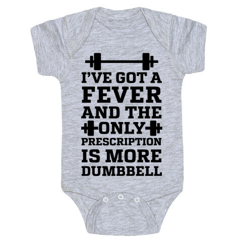 I've Got A Fever And The Only Prescription Is More Dumbbell Baby One-Piece