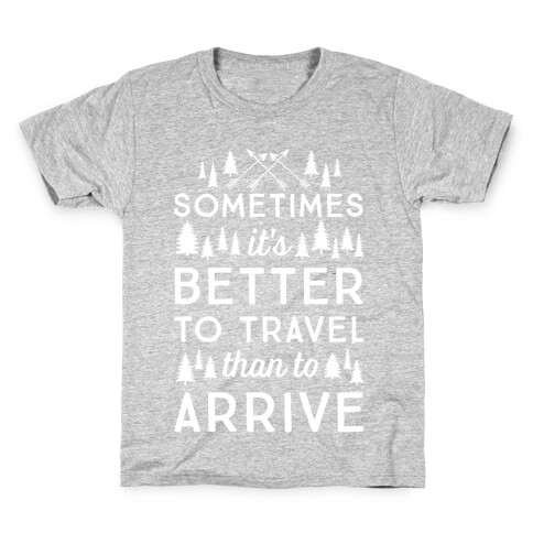 Sometimes It's Better To Travel Than To Arrive Kids T-Shirt