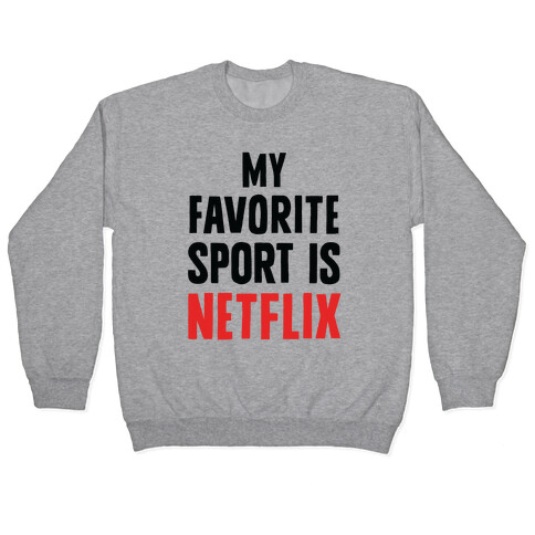 My Favorite Sport Is Netflix Pullover