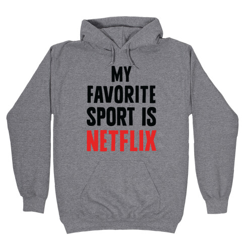 My Favorite Sport Is Netflix Hooded Sweatshirt