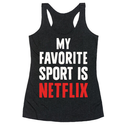 My Favorite Sport Is Netflix Racerback Tank Top