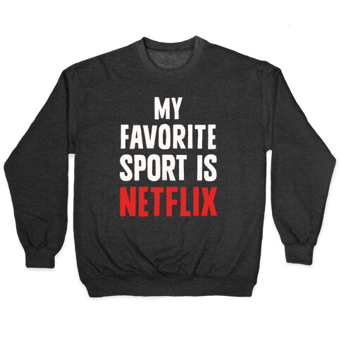 My Favorite Sport Is Netflix Pullover