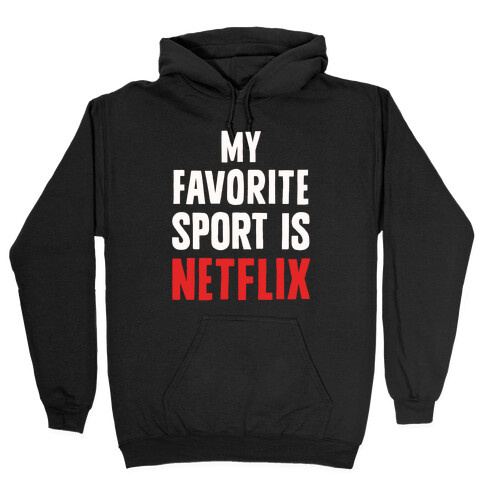 My Favorite Sport Is Netflix Hooded Sweatshirt