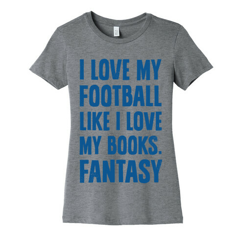 I Love My Football Like I Love My Books. Fantasy Womens T-Shirt