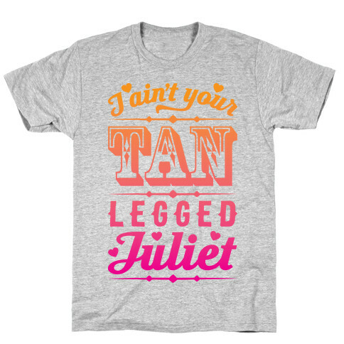 I Ain't Your Tan Legged Juliet T-Shirt