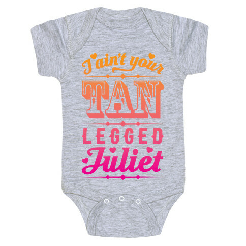 I Ain't Your Tan Legged Juliet Baby One-Piece