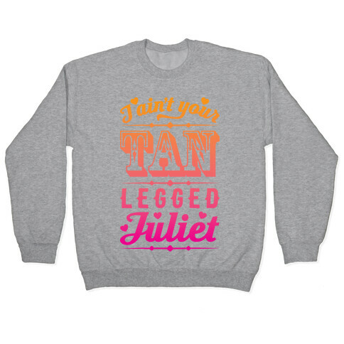 I Ain't Your Tan Legged Juliet Pullover