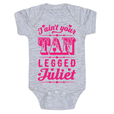 I Ain't Your Tan Legged Juliet Baby One-Piece