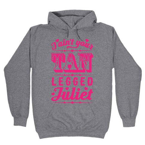 I Ain't Your Tan Legged Juliet Hooded Sweatshirt