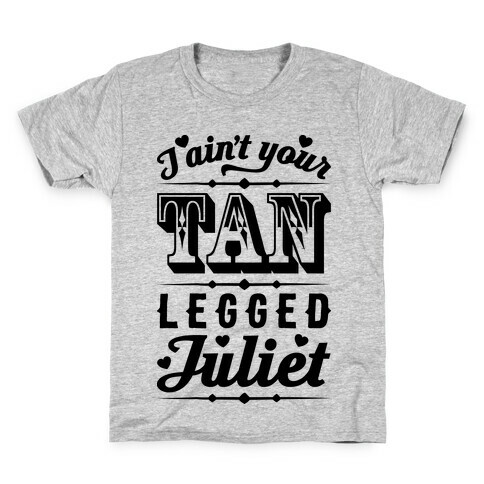 I Ain't Your Tan Legged Juliet Kids T-Shirt