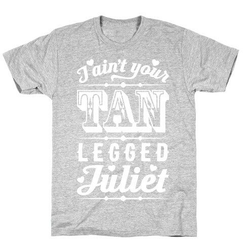 I Ain't Your Tan Legged Juliet T-Shirt