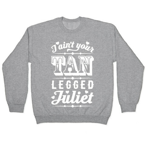 I Ain't Your Tan Legged Juliet Pullover