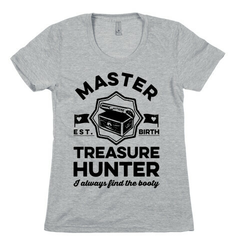 Master Treasure Hunter I Always Find The Booty Womens T-Shirt