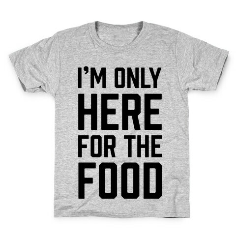 I'm Only Here For The Food Kids T-Shirt