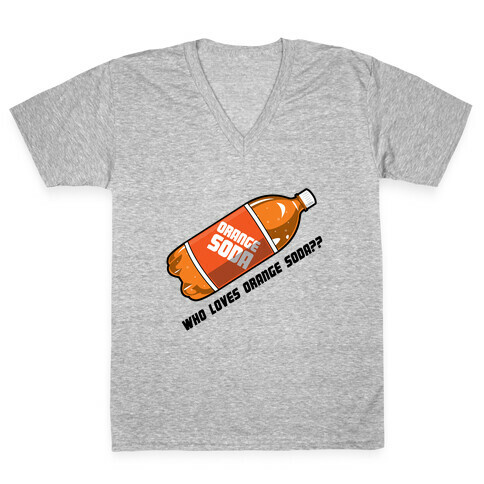 Who Loves Orange Soda?? V-Neck Tee Shirt