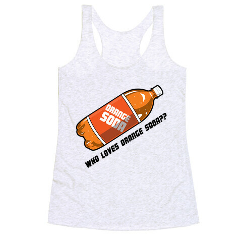 Who Loves Orange Soda?? Racerback Tank Top