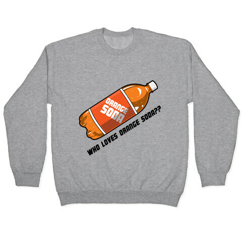 Who Loves Orange Soda?? Pullover