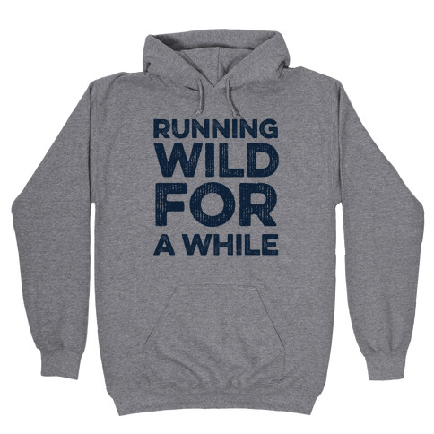 Running Wild For A While Hooded Sweatshirt