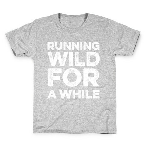 Running Wild For A While Kids T-Shirt