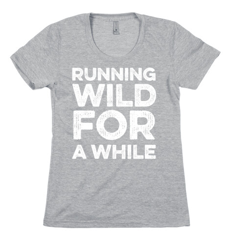 Running Wild For A While Womens T-Shirt