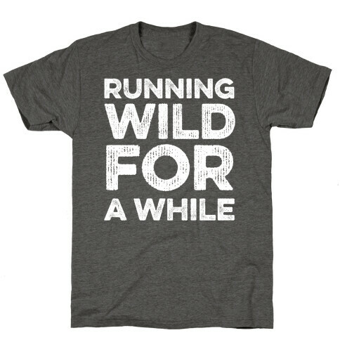 Running Wild For A While T-Shirt