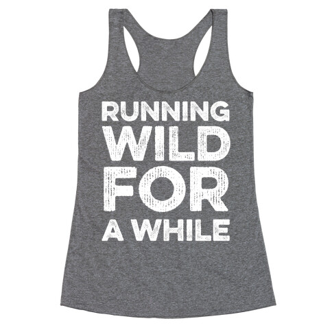 Running Wild For A While Racerback Tank Top