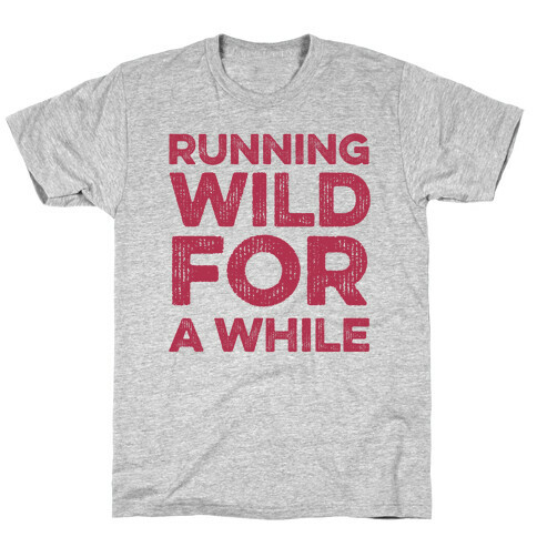 Running Wild For A While T-Shirt