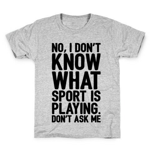 I Don't Know What Sport Is Playing Kids T-Shirt