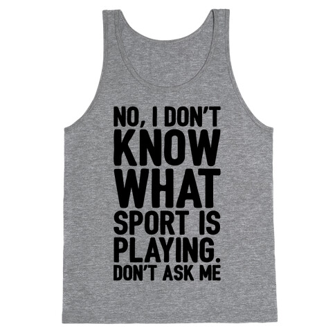 I Don't Know What Sport Is Playing Tank Top