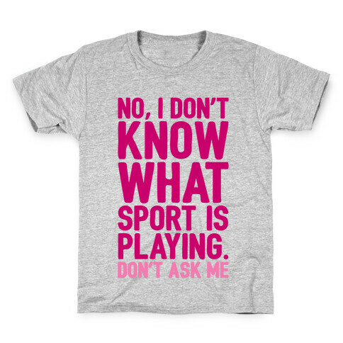 I Don't Know What Sport Is Playing Kids T-Shirt